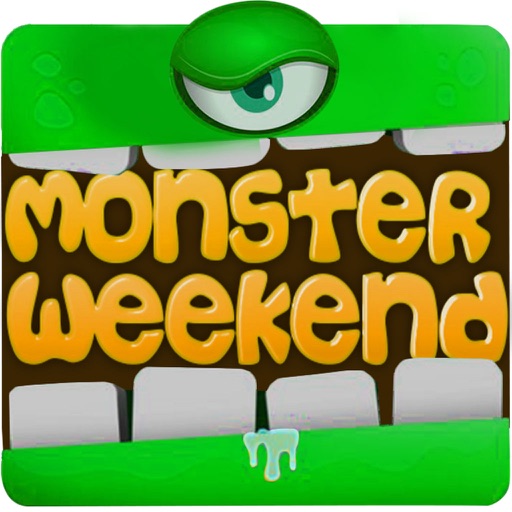 Monsters weekend. Monsters on weekends.