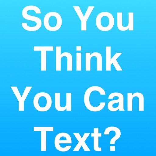 So You Think You Can Text? iOS App