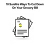 10 Surefire Ways To Cut Down On Your Grocery Bill