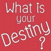 What Is Your Destiny?