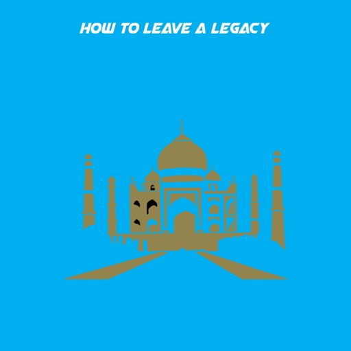 How to Leave a Legacy+