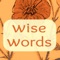 Wise Words for Living is a collection of 100 screens with inspirational quotes