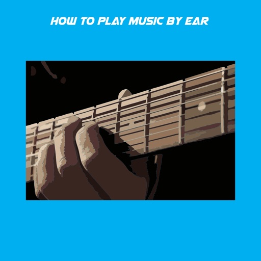 How To Play Music By Ear+