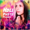 Holi Photo Frames Top New Colourful Wishes Collage