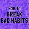How to Change a Bad Habit - Tips with Tutorials