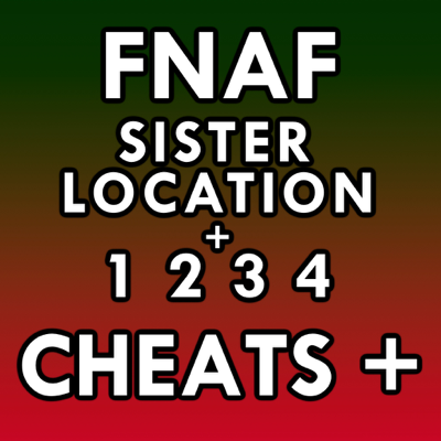 Cheats for FNAF Sister Location and FNAF 1+2+3+4