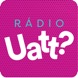 R&aacute;dio Uatt?