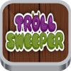 Troll Sweeper Real Fun