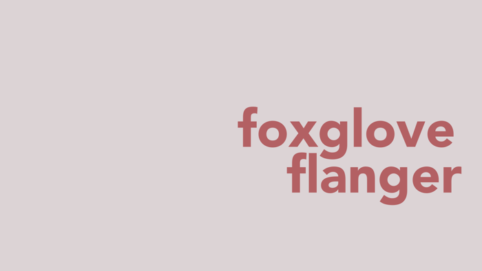 Foxglove Flanger