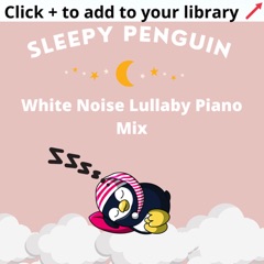Sleepy Penguin 😴 White Noise Lullaby Piano Mix