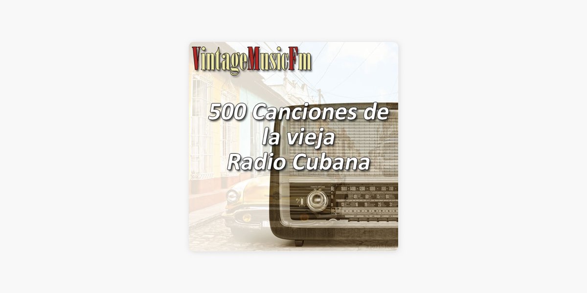 500 Canciones de la Vieja Radio Cubana de VintageMusicFM en Apple