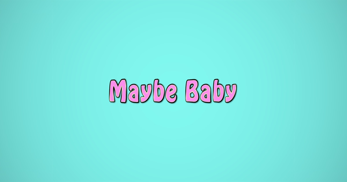 Baby i maybe baby