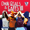 Own Goals and Gaffs, Pt. 1 - Own Goals and Gaffs III