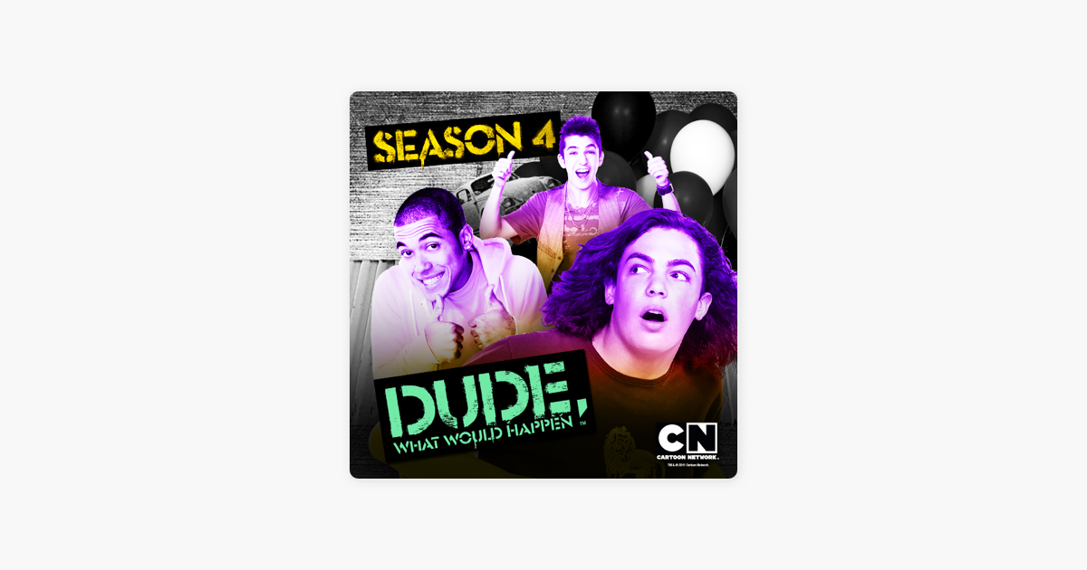 ‎Dude, What Would Happen?, Season 4 on iTunes