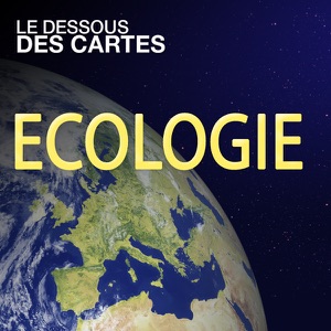 Le dessous des cartes - Ecologie - Episode 3