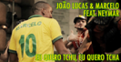 Eu Quero Tchu, Eu Quero Tcha (feat. Neymar) - João Lucas & Marcelo