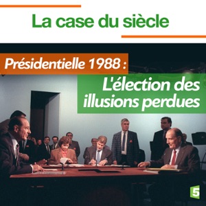 Présidentielle 1988 : L'élection des illusions perdues - Episode 1