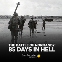 The Battle of Normandy: 85 Days in Hell - The Battle of Normandy: 85 Days in Hell artwork