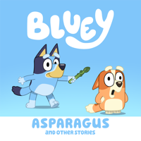 Bluey - Bluey, Asparagus and Other Stories artwork