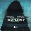 Vanished in Paradise: The Untold Story - Vanished in Paradise: The Untold Story  artwork