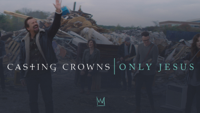Casting Crowns - Only Jesus (Official Music Video) artwork