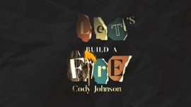 Let's Build A Fire (Lyric Video) Cody Johnson Country Music Video 2021 New Songs Albums Artists Singles Videos Musicians Remixes Image