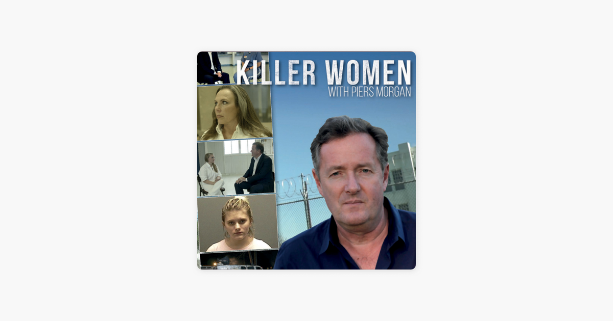 Killer Women With Piers Morgan Episode 1 Killer Women with Piers Morgan, Series 1 on iTunes