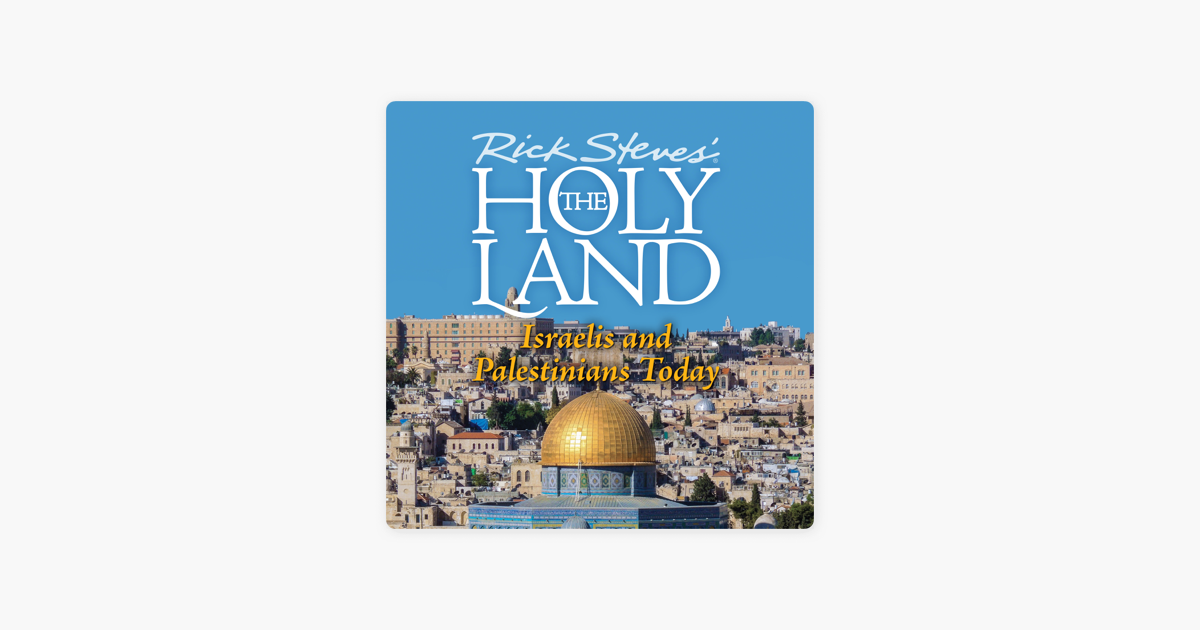‎Rick Steves' The Holy Land Israelis and Palestinians Today on iTunes