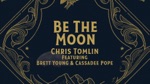 Be The Moon (feat. Brett Young &amp; Cassadee Pope)