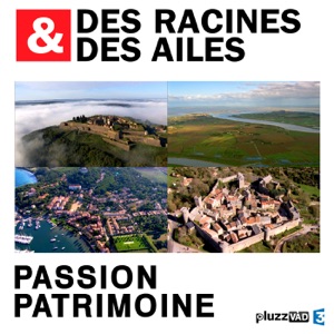 Des Racines & des Ailes, Passion patrimoine - Episode 4
