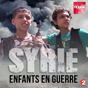 Infrarouge : Syrie, enfants en guerre - Episode 1