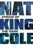 Nat King Cole: Afraid of the Dark - Nat "King" Cole