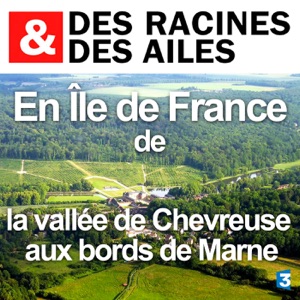 En île de France : de la vallée de Chevreuse aux bords de Marne - Episode 1
