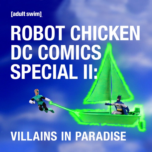 Robot Chicken, DC Comics Special II Villains in Paradise on iTunes