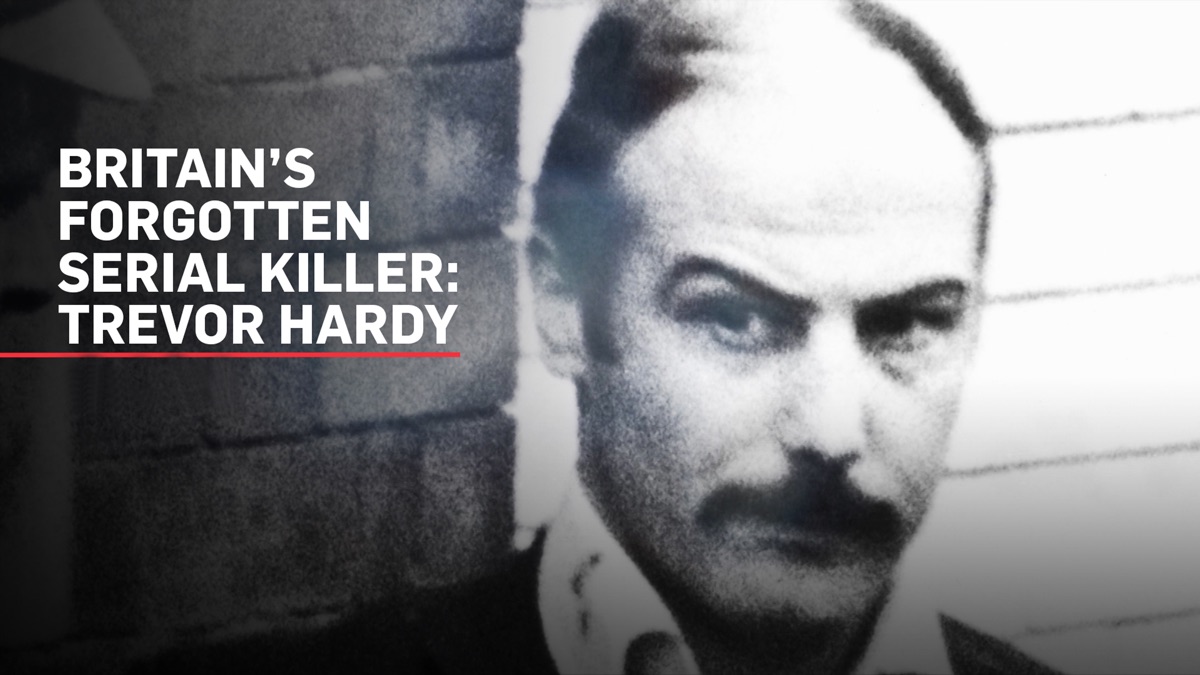 Britain's Forgotten Serial Killer: Trevor Hardy 