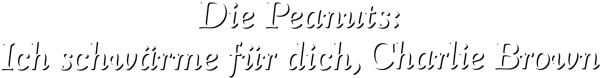 Die Peanuts: Ich schwärme für dich, Charlie Brown